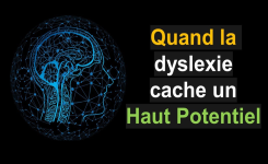 Comment une dyslexie peut-elle cacher un Haut Potentiel ?