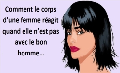 - Comment le corps d’une femme réagit quand elle n’est pas avec le bon homme…