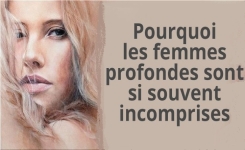 Pourquoi les femmes profondes sont si souvent incomprises