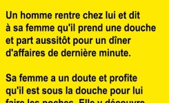 Un homme rentre chez lui et dit à sa femme qu'il......