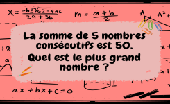 La somme de 5 nombres consécutifs est 50. Quel est le plus grand nombre ?