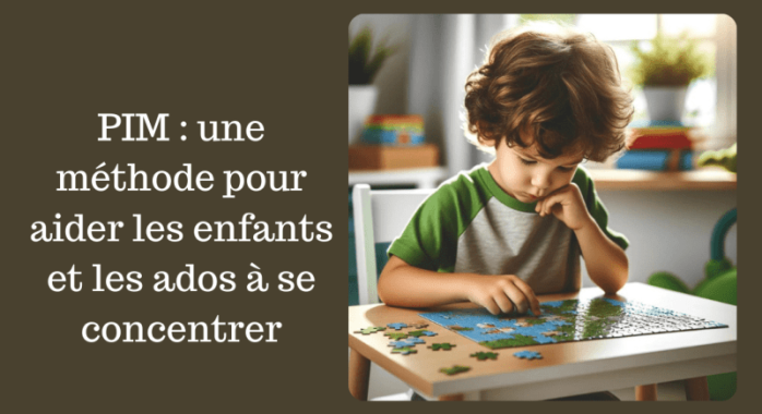 PIM : Une méthode simple pour améliorer la concentration des enfants et adolescents