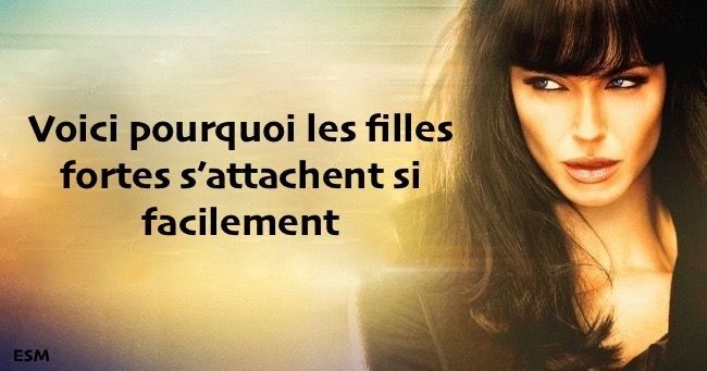 Pourquoi les filles fortes s’attachent si facilement ?