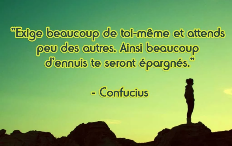 Exige beaucoup de toi-même et attends peu des autres. Ainsi beaucoup d’ennuis te seront épargnés