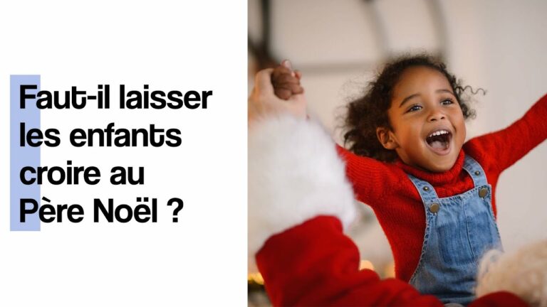 Faut-il Laisser Ses Enfants Croire au Père Noël ? Notre Réflexion et Notre Choix